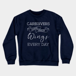 Caregivers Earn Their Wings Every Day Crewneck Sweatshirt